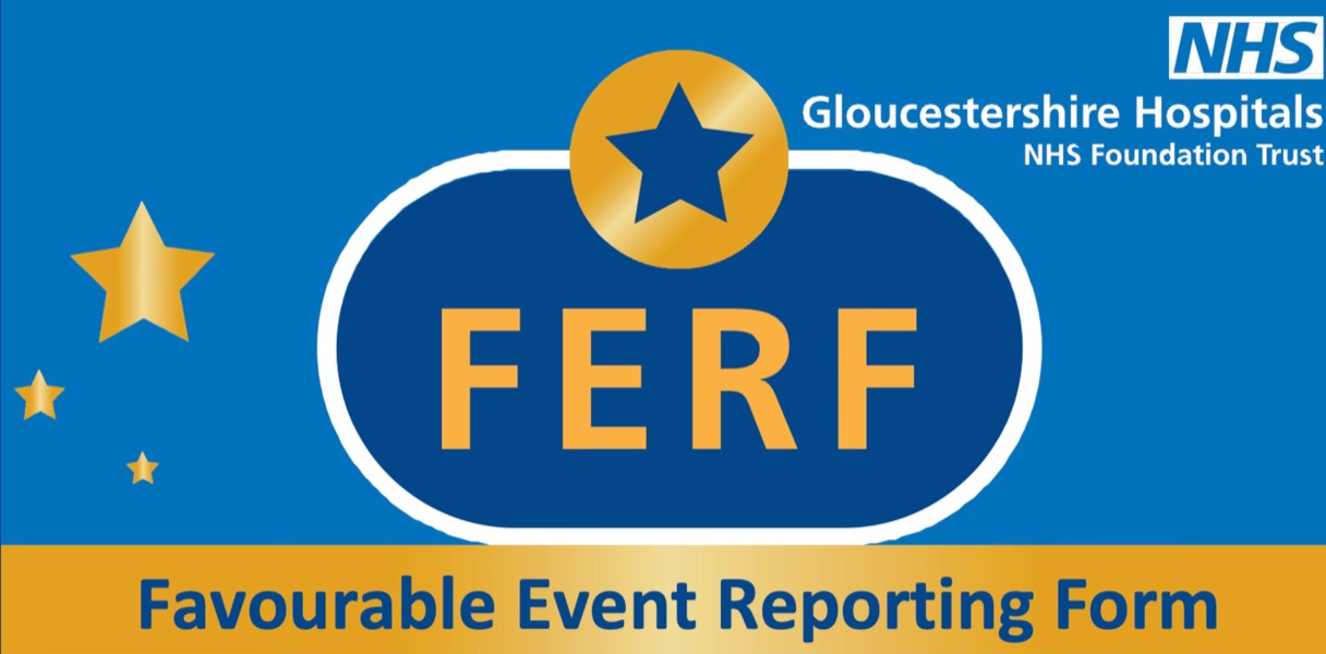 FERF - Favourable Event Reporting Form, Gloucestershire Hospitals NHS Foundation Trust